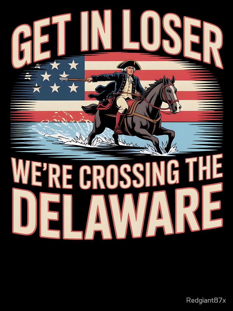 Get in Loser We're Crossing The Delaware – Retro Patriotic 4th Of July Apparel by Redgiant87x