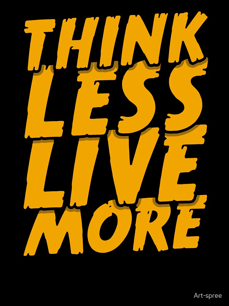 Think less, live more - Typography, quote by Art-spree