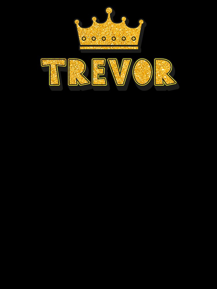 Trevor Personalized Name With Crown - Cool & Funny Custom Gift for Men and Boys by Oussinc