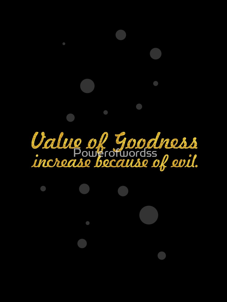 Value of goodness... Life Inspirational Quote by Powerofwordss