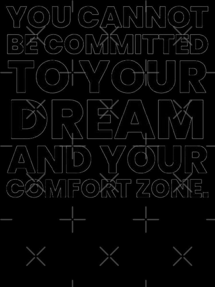 You Cannot be Committed to Your Dream and Your Comfort Zone by Deestylistic