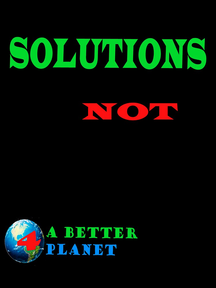 Solutions Not Pollution For a Better Planet by 4ABetterPlanet