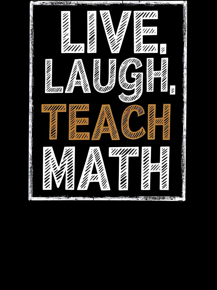 Live, Laugh, Teach Math Funny Mathematician by DomTeesHaven