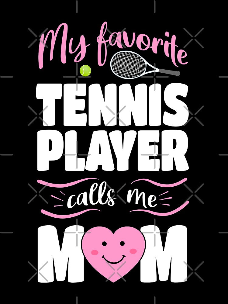 My Favorite Tennis Player Calls Me Mom by Funny Shirts Matter
