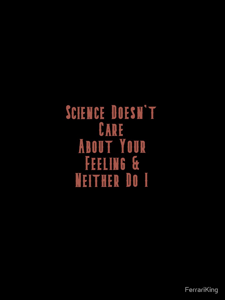 Science Doesn't Care by FerrariKing