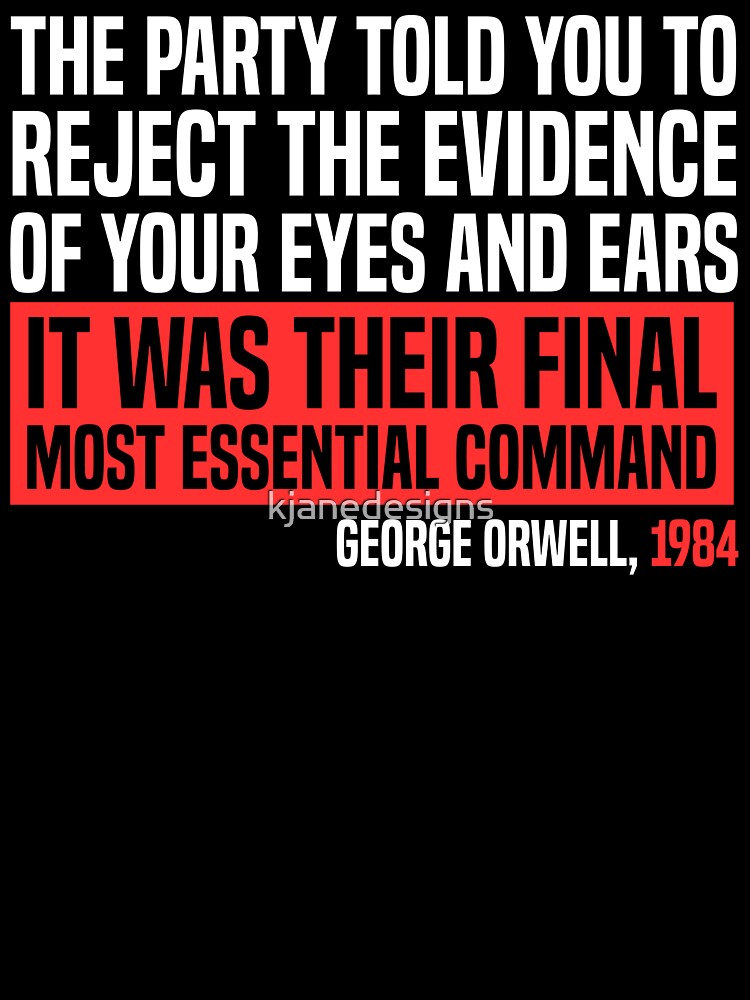 The Party Told You To Reject Evidence Of Your Eyes And Ears by kjanedesigns