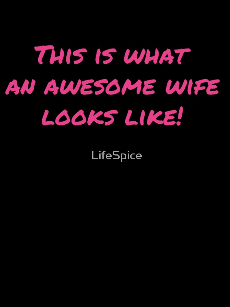 This is what an awesome wife looks like! by LifeSpice