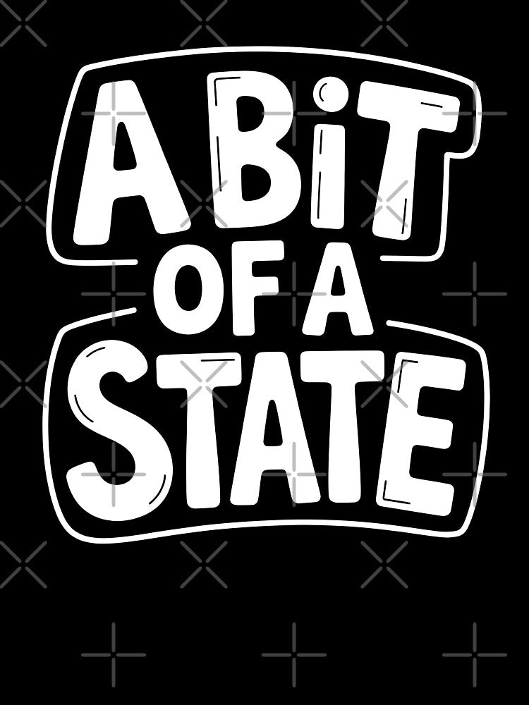 A Bit Of A State Funny British Slang Saying Sarcastic UK Humour Gift by Say It With Ink