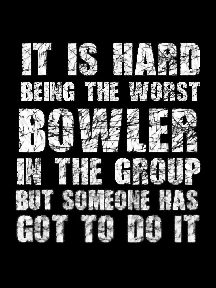 Worst Bowler In Group Funny Sarcastic by BundlerVq