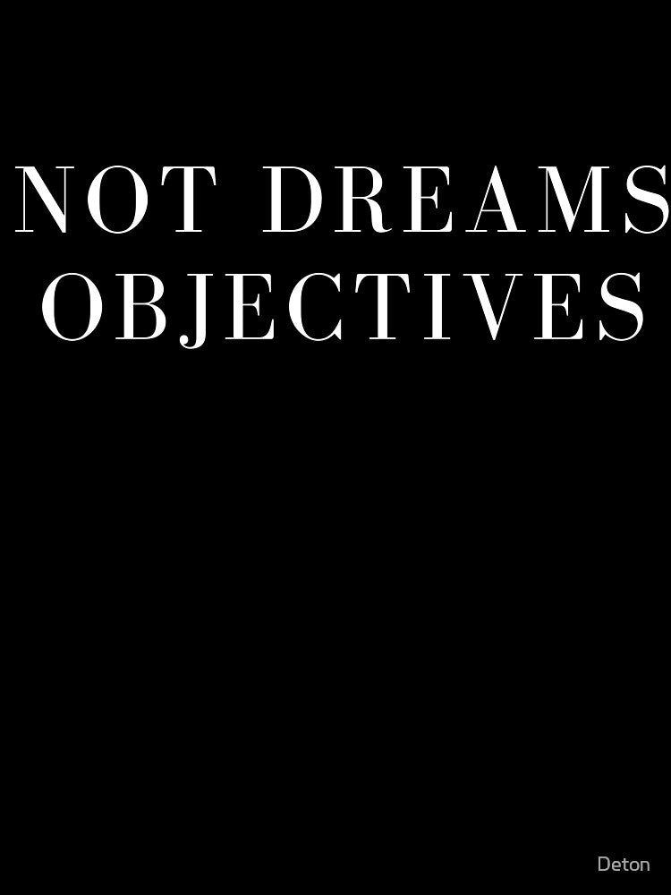 Not dreams objetives by Deton