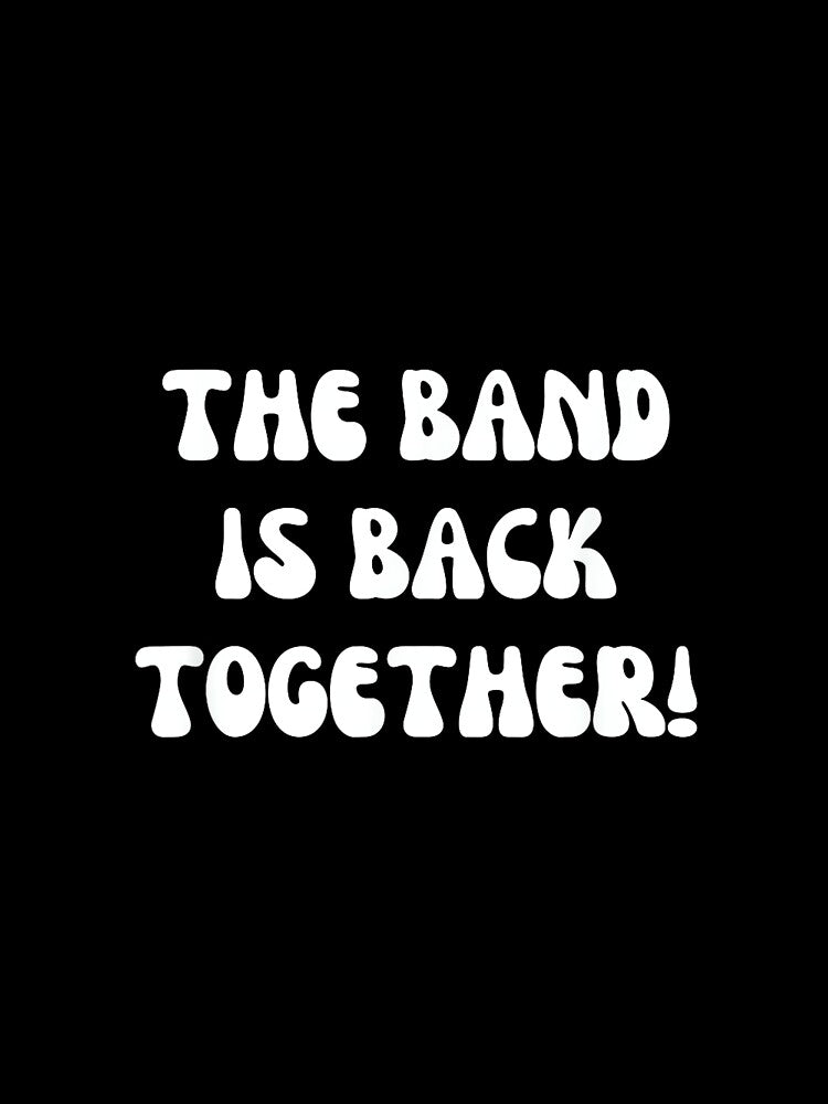 Band is Back Together, Group Reunion Apparel, Friend Reunion by KudoJunichironl
