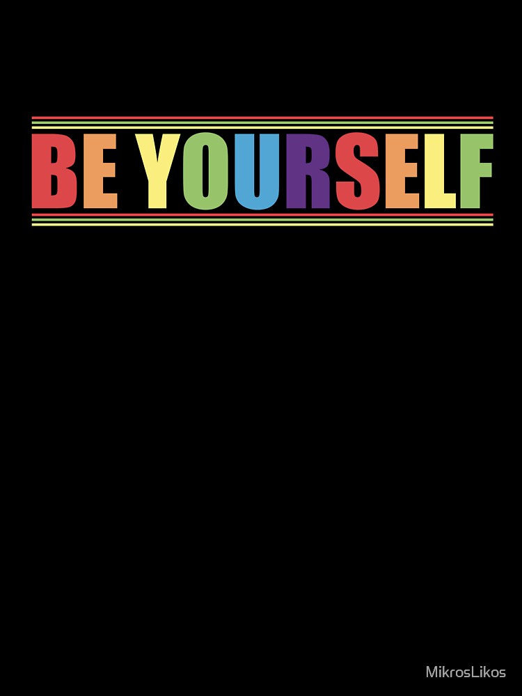 Be Yourself by MikrosLikos