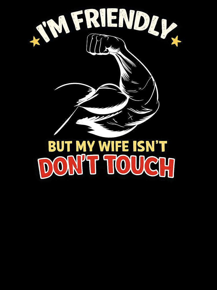 I'm Friendly But My Wife Isn't – Don’t Touch | Funny Husband Vintage T-Shirt by Magda-Creates