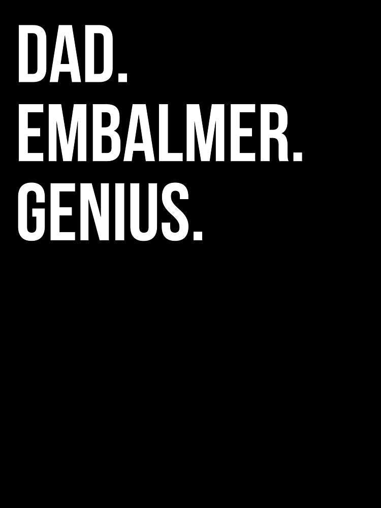 Dad Embalmer by UneDesigns