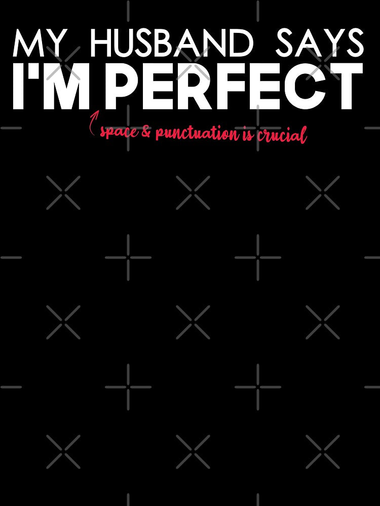 My Husband Says I'm Perfect by mLoyal
