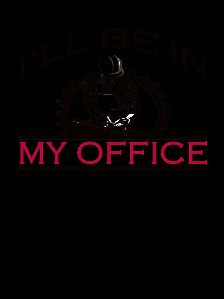 i'll be in my office woodworking woodworker by ibra2712