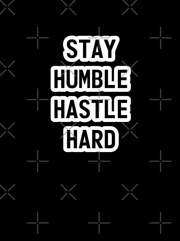 Stay Humble, Hastle Hard by alwys