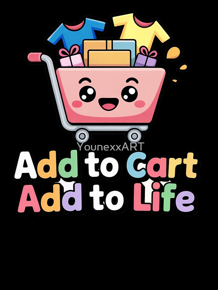 Add to Cart add to life Funny Shopping Design by YounexxART