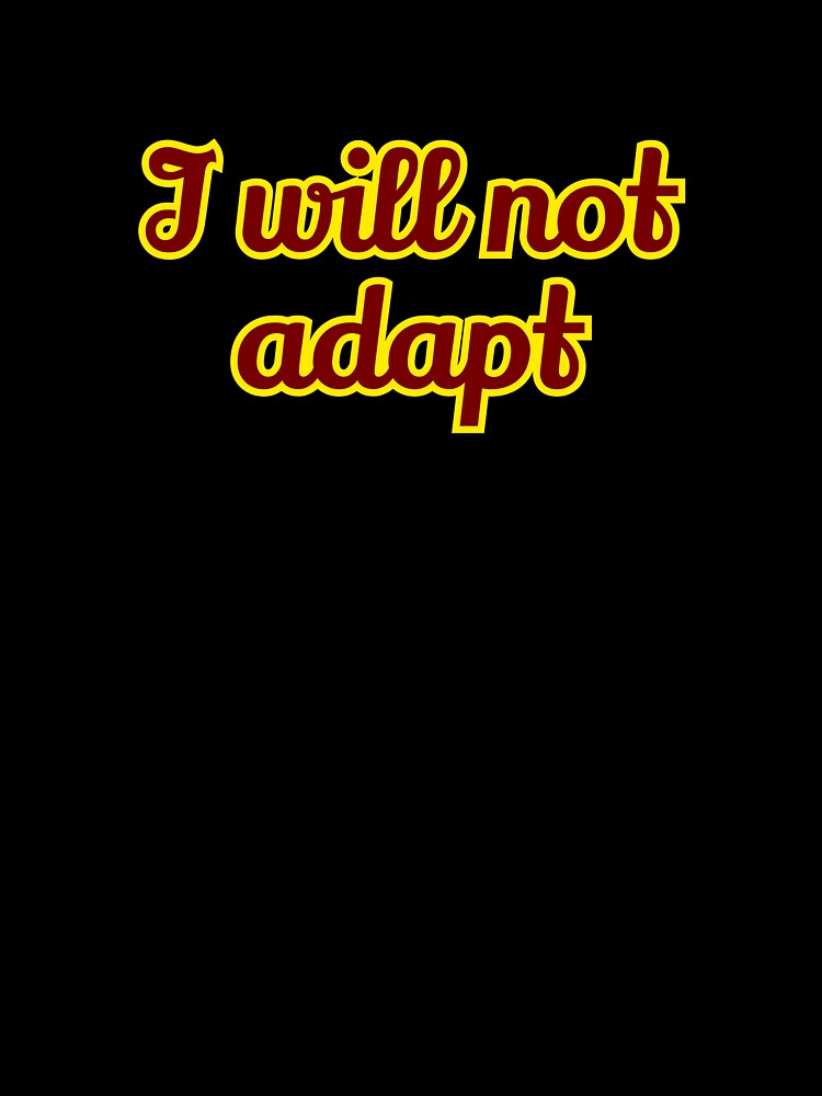 I will not adapt by Wolf-Essentials