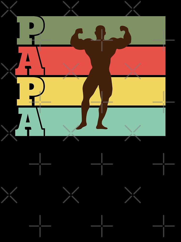 Papa is a body builder by PODapparel
