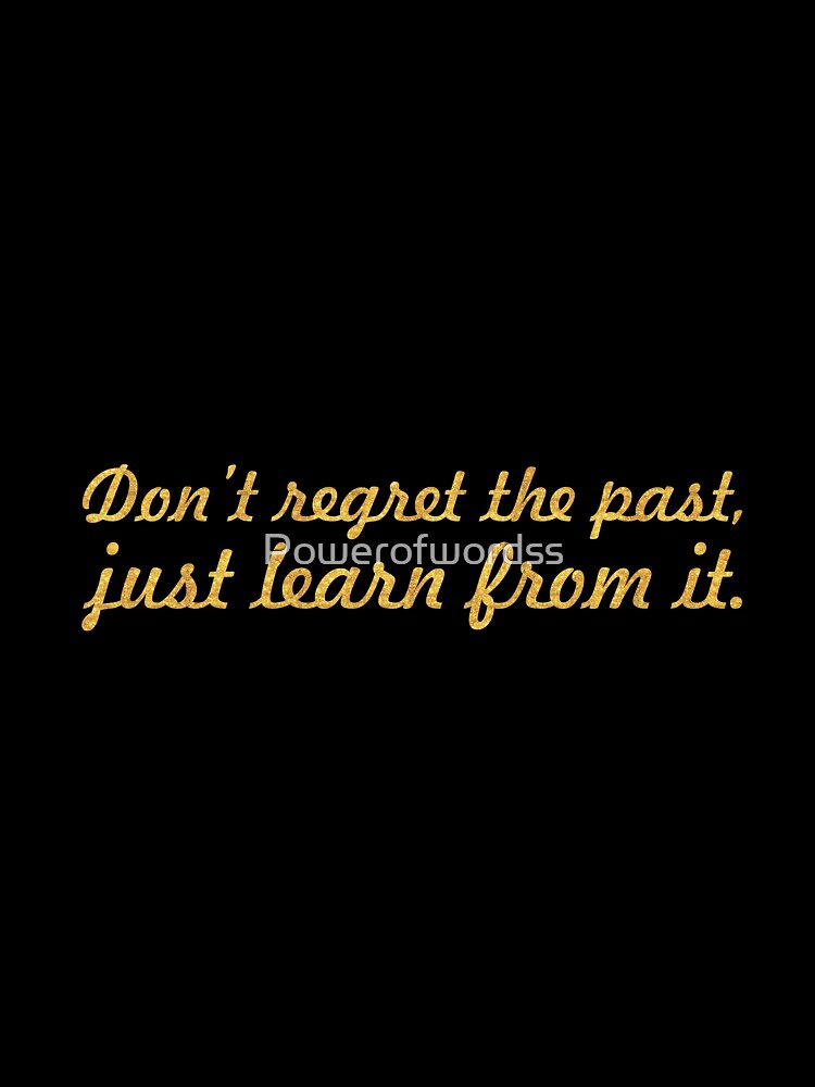 Don't regret the past... Inspirational Quote by Powerofwordss