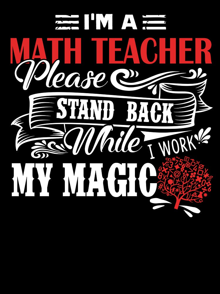 Math Teacher - I'm A Math Teacher Please Stand Back by UnknownArtistt