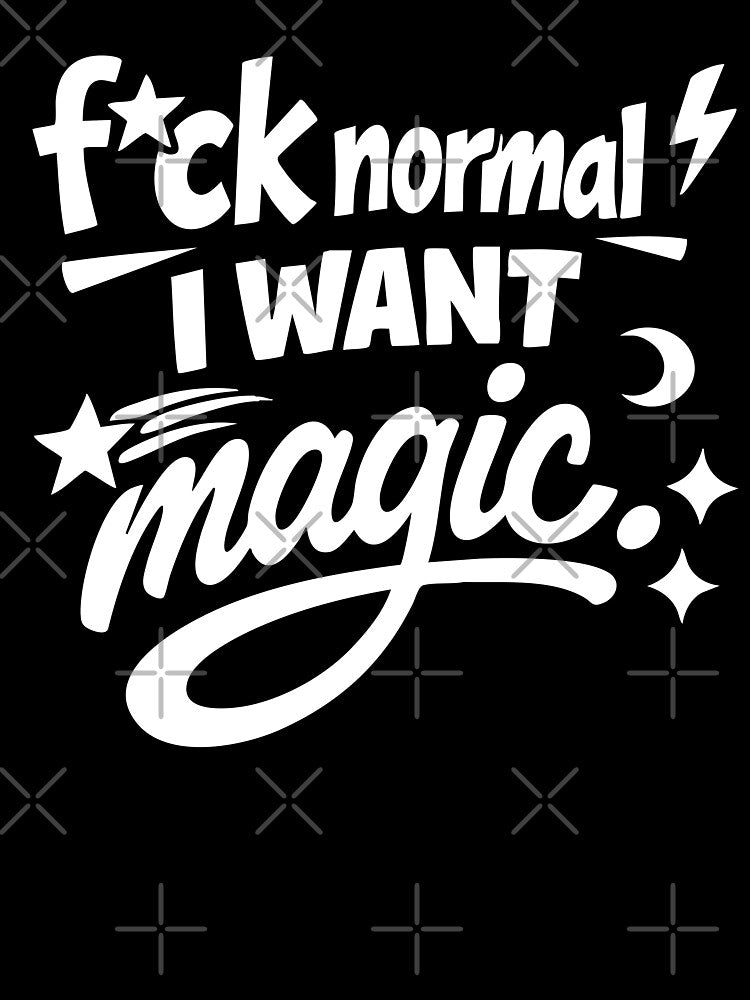 Fuck Normal I Want Magic by CreareAT