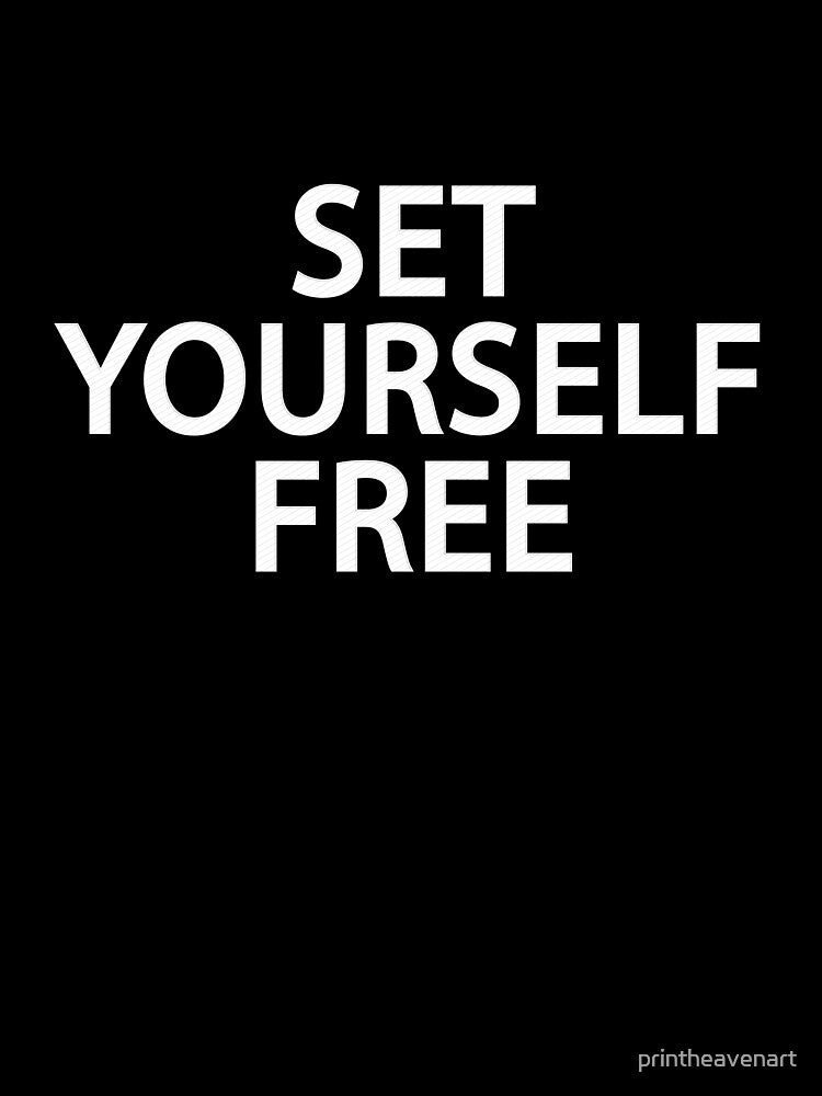 Set yourself free. by printheavenart