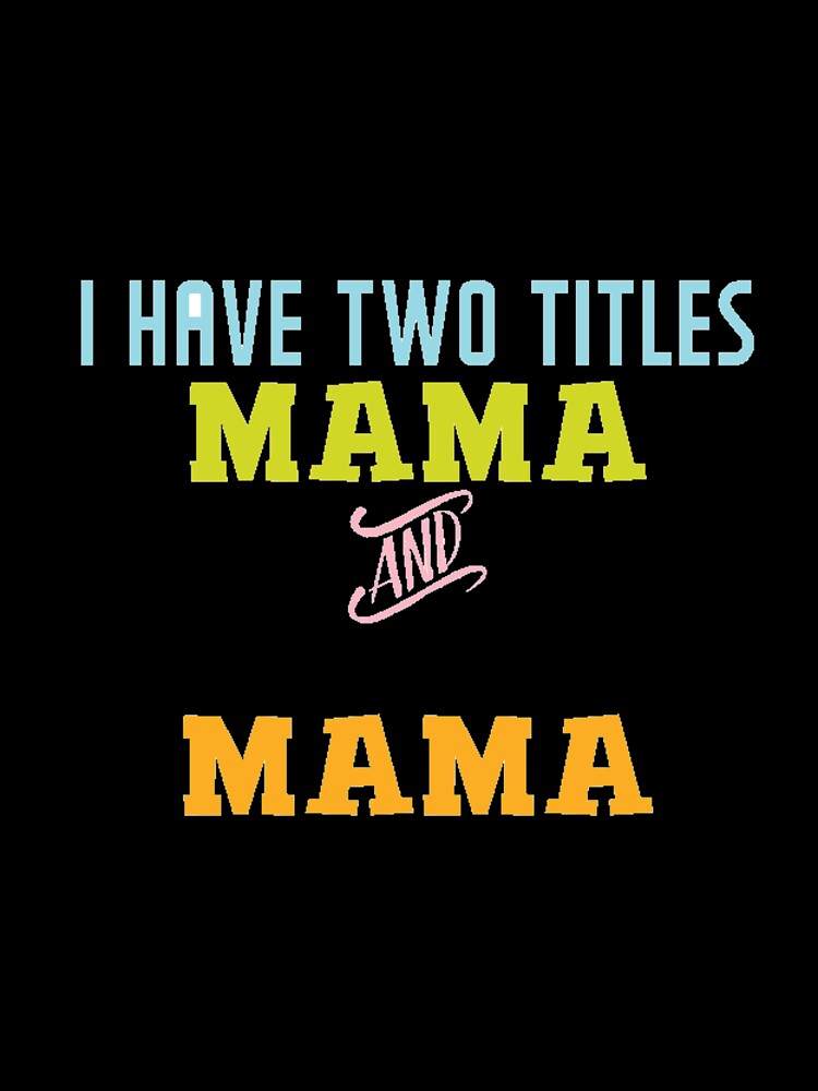 I have two titles mama and mama, mom gift by Ammar-the-goat