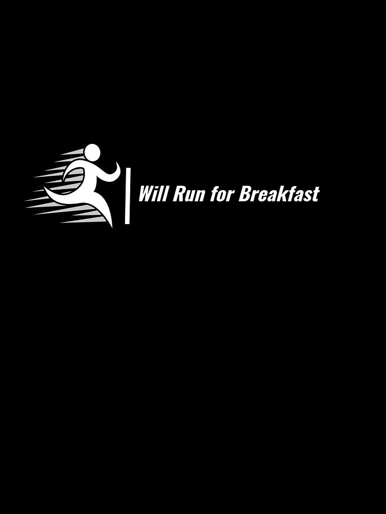 Funny Running T-shirt - Will Run For Breakfast by Digi-ProLtd