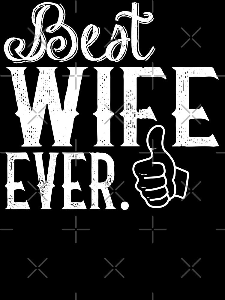 Best Wife Ever anniversary gift funny t shirt by STDesignss