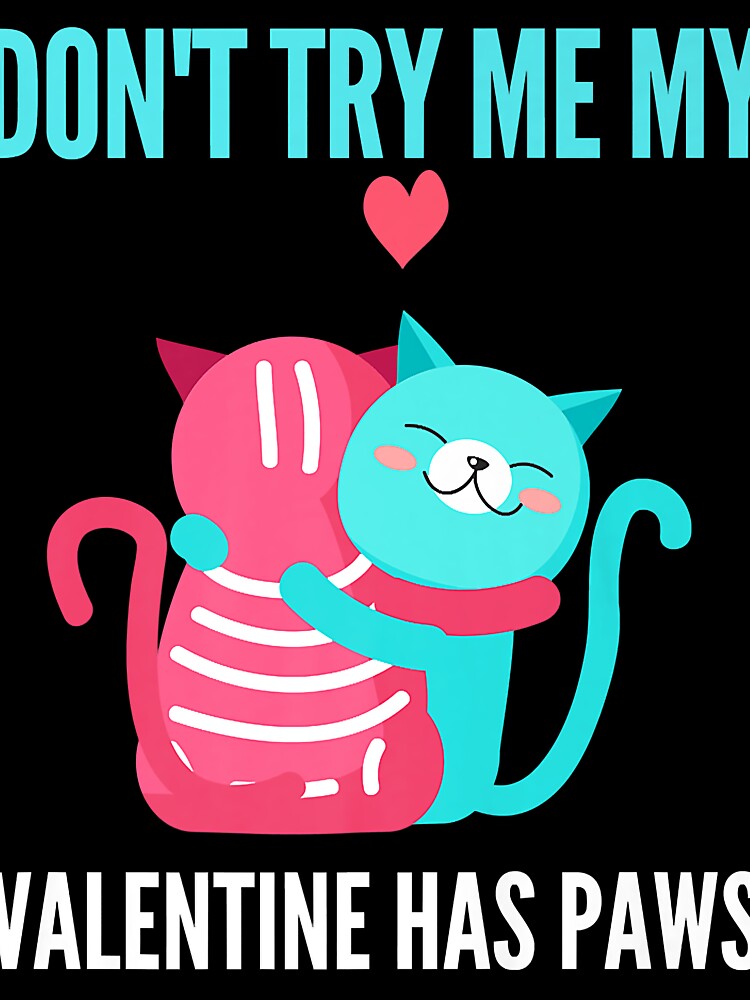 Don't Try Me My Valentine Has Paws Funny Cat Lovers by mjamerearieona