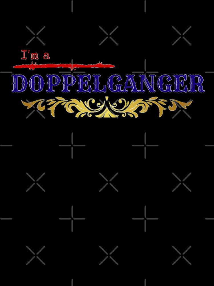 I'm a doppelganger. by Varun21217