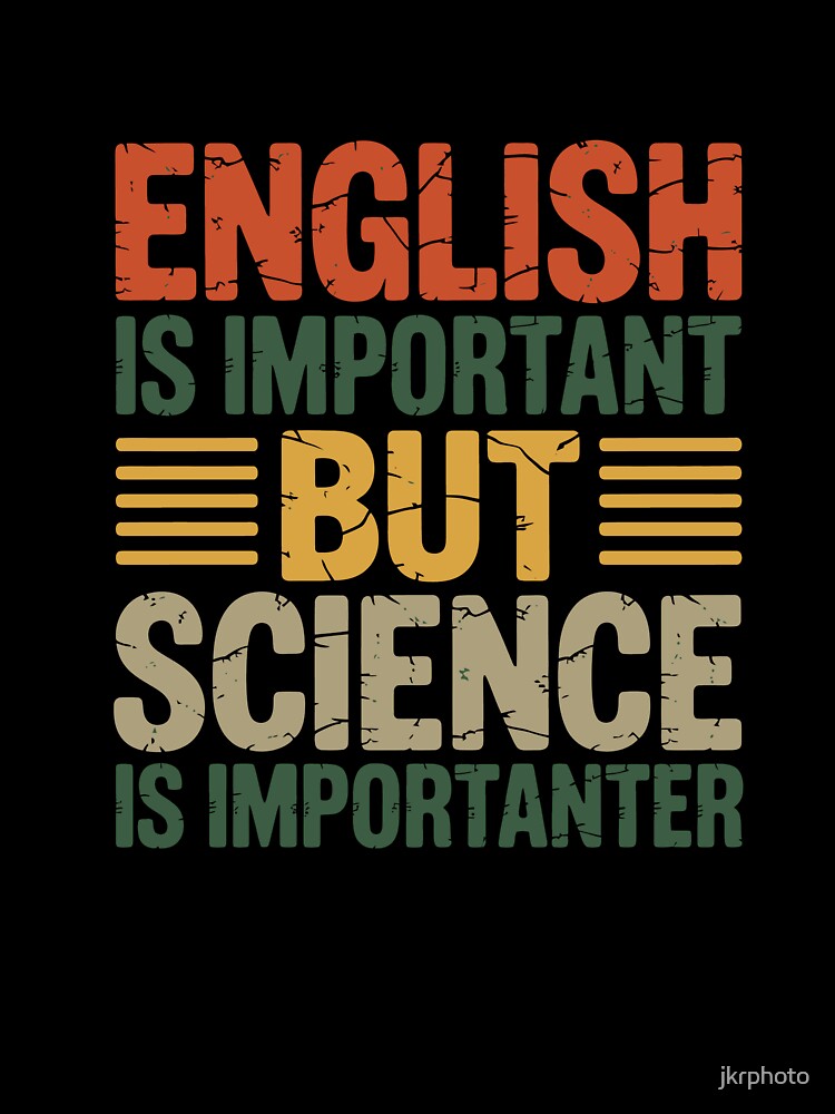 English is important but Science is importanter by jkrphoto