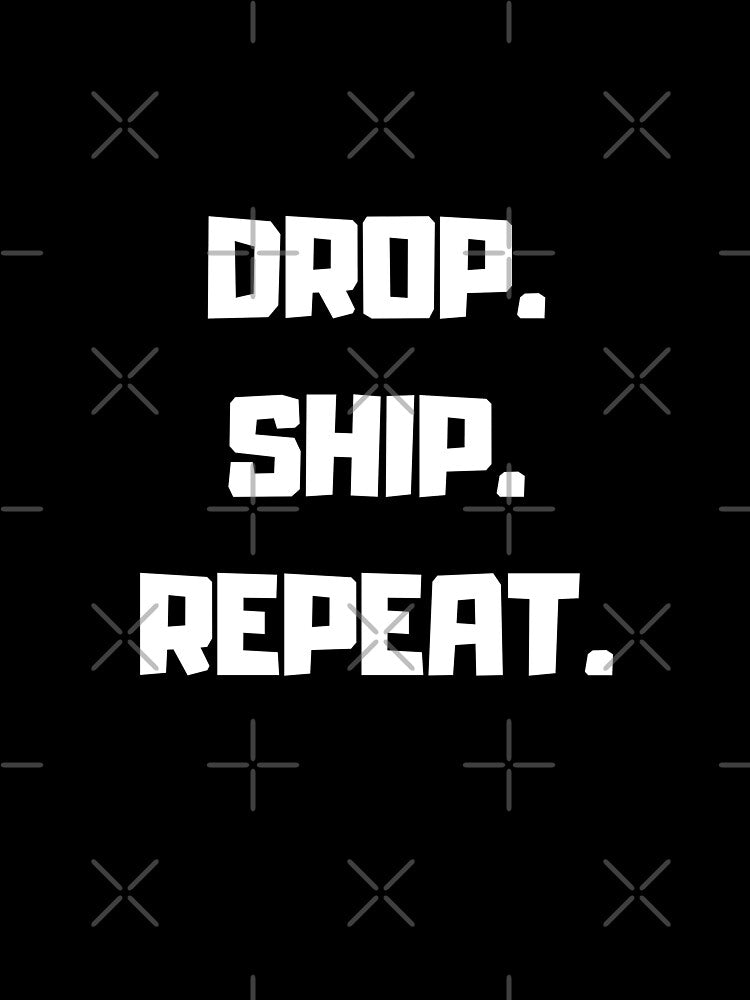 Drop. Ship. Repeat. by Yekaior