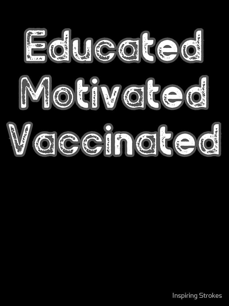 Educated Motivated Vaccinated by Inspiring Strokes