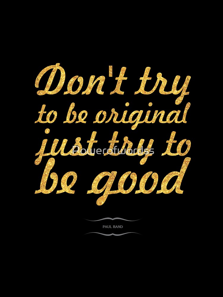 don't try to be... “Paul Rand” Inspirational Quote by Powerofwordss