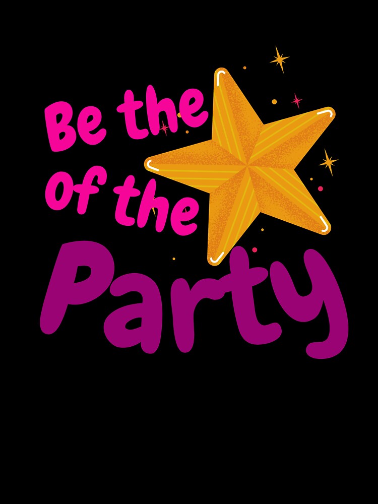Be the STAR of the Party by DNPrints