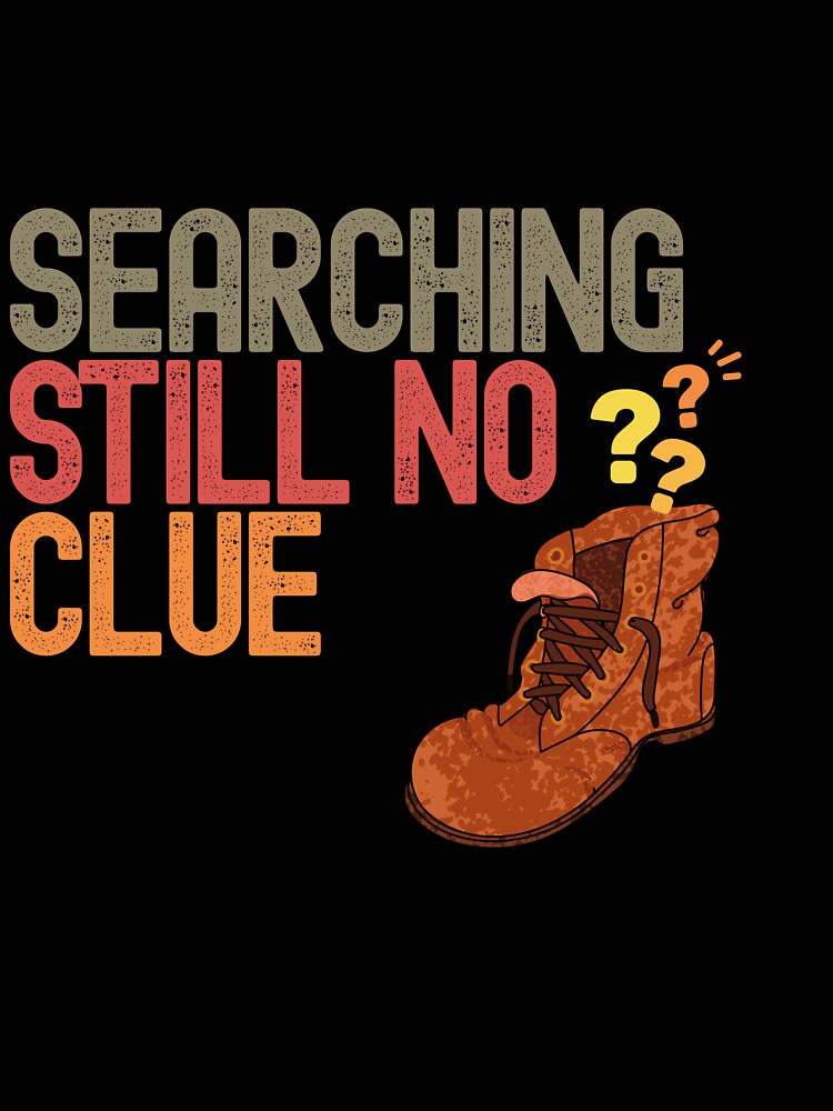 Sole Searching — Still No Clue print-on-demand by BandGTees