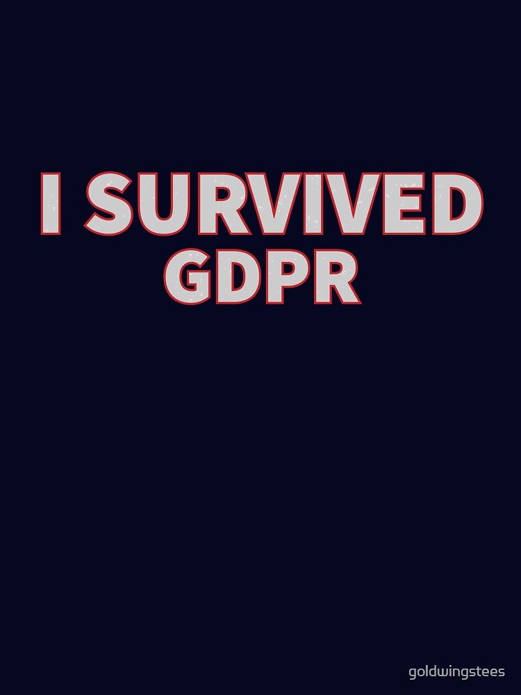 I Survived GDPR by Gold Wings Tees