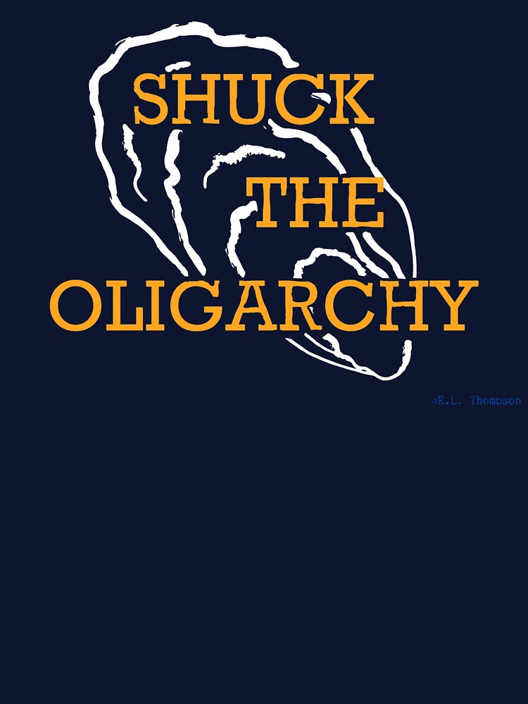 Shuck the Oligarchy by LillibetTee