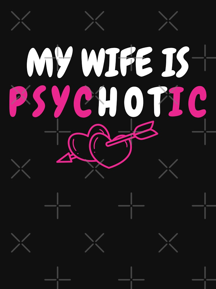 My Wife Is Psychotic Funny Relationship Couple Sarcastic by ZACK ART