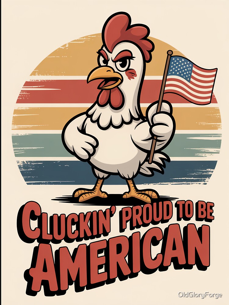 Cluckin’ Proud To Be American Retro Patriotic Chicken by OldGloryForge