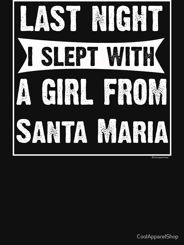 Last Night I Slept With Girl From Santa Maria. Funny Gift by CoolApparelShop