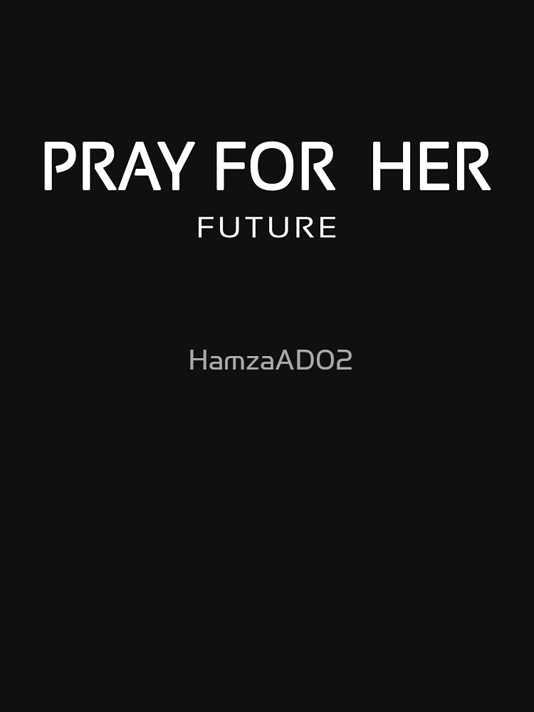 pray for her future shirt by HamzaAD02