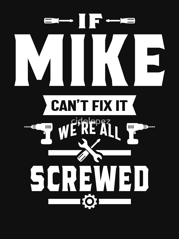 If Mike Can't Fix it We're All Screwed Gift by cidolopez