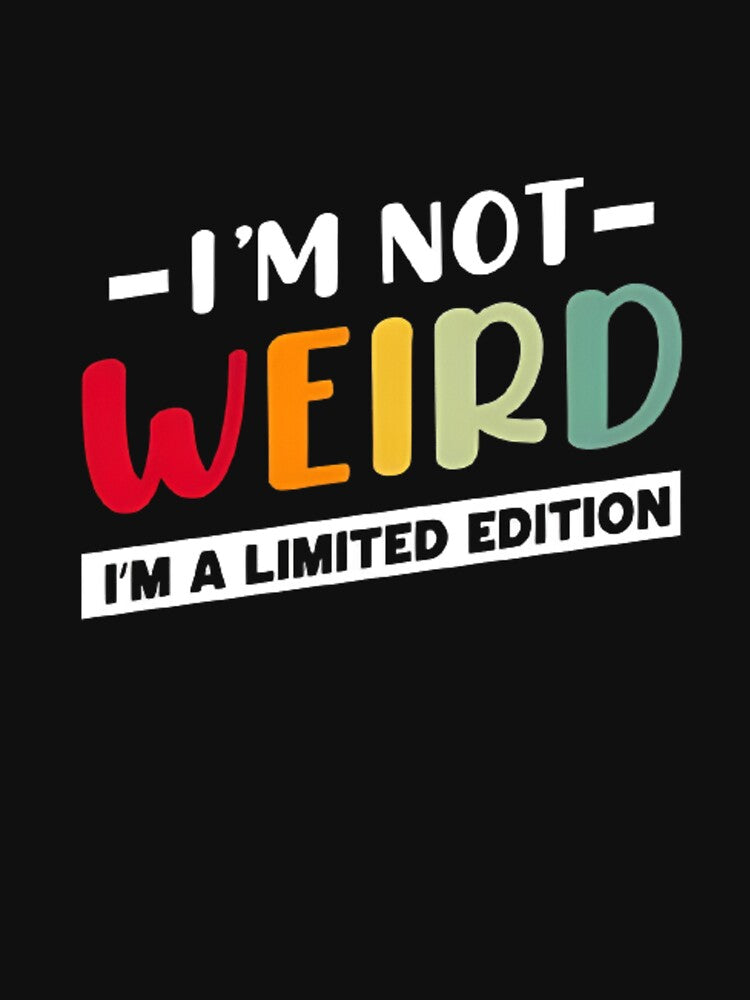 I'm not weird I'm a limited edition by Kyilestore