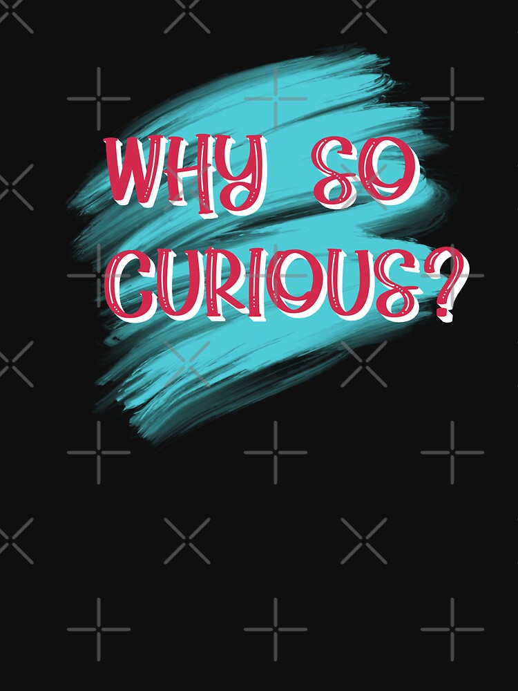 why so curious by sednalafandy79