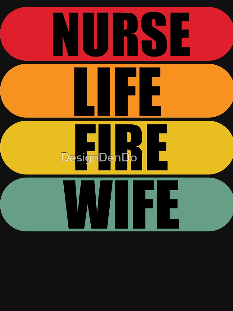 Nurse Life Fire Wife by DesignDenDo ⭐⭐⭐⭐⭐