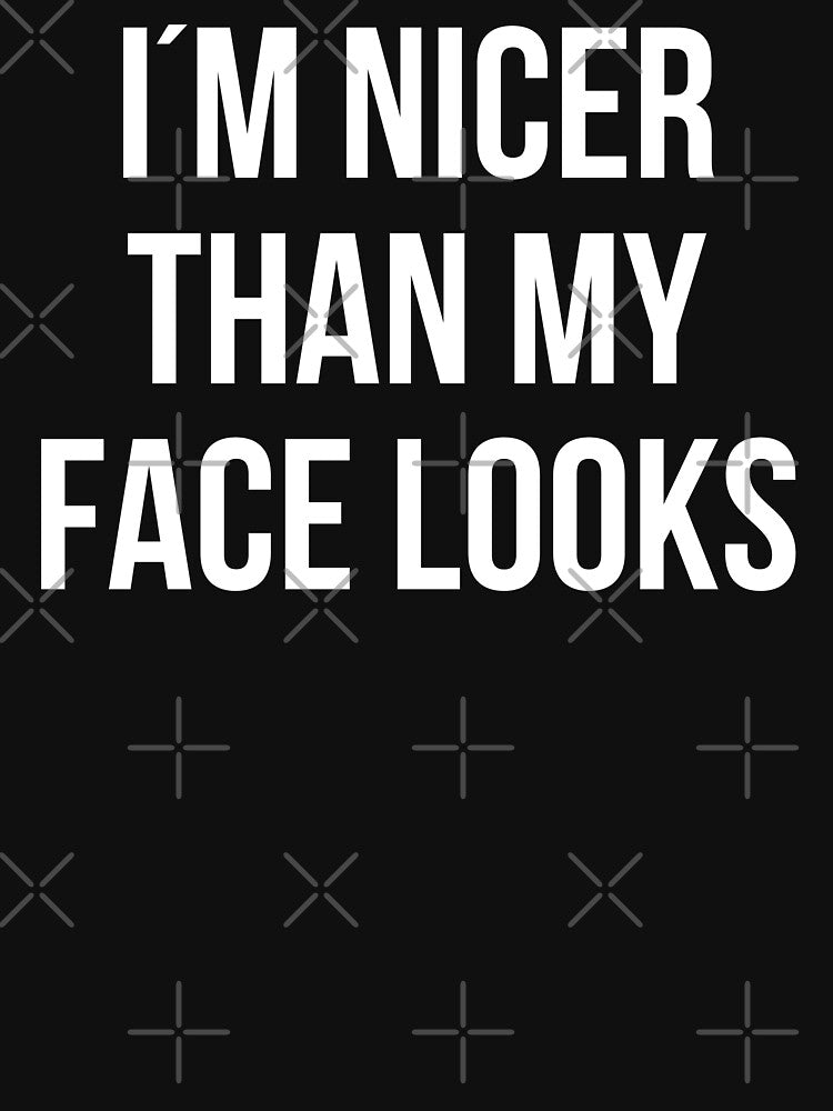 I'm Nicer Than My Face Looks, sarcastic quote, funny sayings, sassy person by Soul-Inspirer